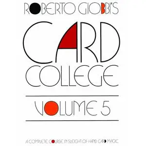 Card College: A Complete Course in Sleight of Hand Card Magic, Volume 5