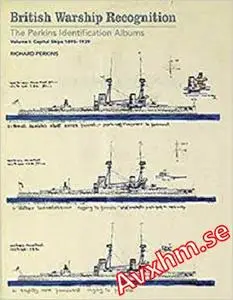 British Warship Recognition: The Perkins Identification Album: Volume I Capital Ships 1895-1939