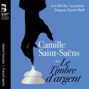Les Siècles, François-Xavier Roth, Accentus, Hélène Guilmette & Jodie Devos - Camille Saint-Saëns: Le Timbre d'argent (2020)