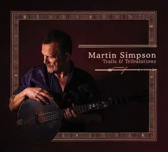 Martin Simpson - Trails & Tribulations (Deluxe Edition) (2017)