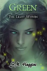 «Green: The Light Within Book 2» by S.M.Huggins