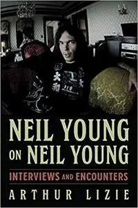 Neil Young on Neil Young: Interviews and Encounters (Musicians in Their Own Words)