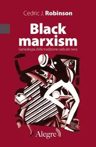 Cedric J. Robinson - Black marxism. Genealogia della tradizione radicale nera