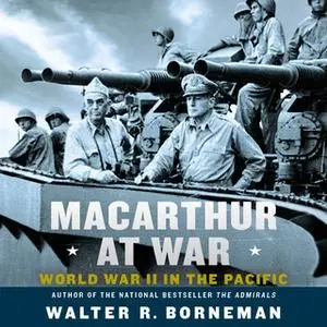 «MacArthur at War» by Walter R. Borneman