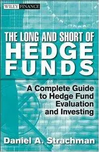 The Long and Short Of Hedge Funds: A Complete Guide to Hedge Fund Evaluation and Investing (repost)