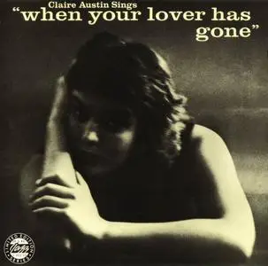 Claire Austin - Claire Austin Sings When Your Lover Has Gone (1956) [Reissue 1991]