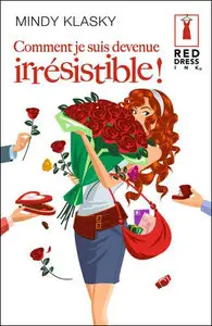Comment je suis devenue irresistible! by Mindy Klasky