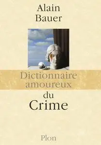 Alain Bauer, "Dictionnaire amoureux du Crime"