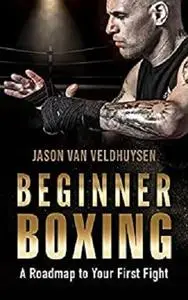 Beginner Boxing: A Roadmap to Your First Fight