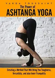 The Power of Ashtanga Yoga: Creating a Method That Will Bring You Toughness, Versatility, and also Inner Tranquility