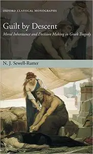 Guilt by Descent: Moral Inheritance and Decision Making in Greek Tragedy