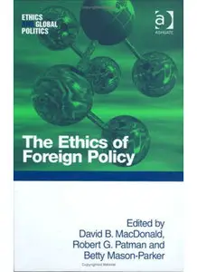 The Ethics of Foreign Policy (Ethics and Global Politics) by David Bruce Macdonald [Repost]