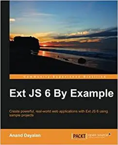 Ext JS 6 By Example: Create powerful, real-world web applications with Ext JS 6 using sample projects (Repost)