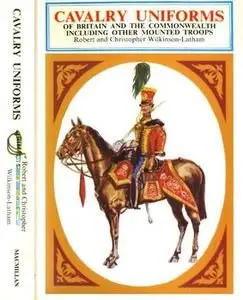 Cavalry Uniforms, Including other Mounted Troops of Britain and the Commonwealth in Colour