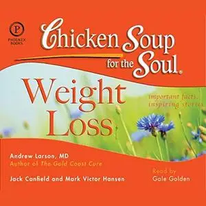 Chicken Soup for the Soul Healthy Living Series: Weight Loss: Important Facts, Inspiring Stories [Audiobook]