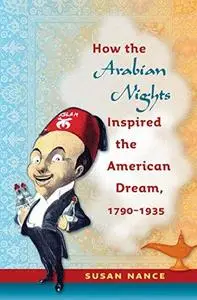 How the Arabian Nights Inspired the American Dream, 1790-1935 (Repost)