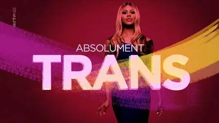 (Arte) Absolument trans (2017)