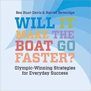 Will It Make the Boat Go Faster?: Olympic-Winning Strategies for Everyday Success, 2nd Edition [Audiobook]