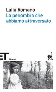 La penombra che abbiamo attrave - Lalla Romano