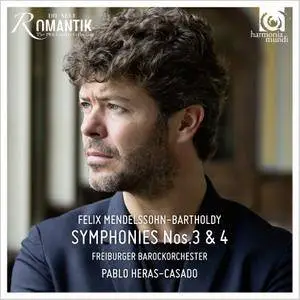 Freiburger Barockorchester, Pablo Heras-Casado - Felix Mendelssohn: Symphonies Nos. 3 & 4 (2016)