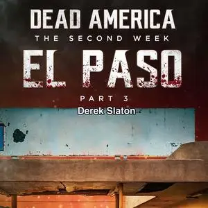 «Dead America: The Second Week - El Paso Pt. 3» by Derek Slaton