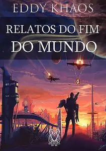 «Relatos Do Fim Do Mundo» by Eddy Khaos