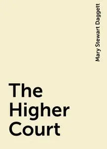 «The Higher Court» by Mary Stewart Daggett