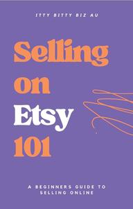 Selling on Etsy 101: A Beginners Guide to Selling Online
