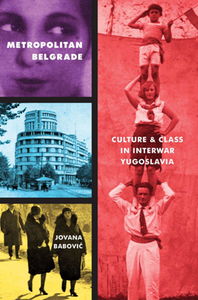 Metropolitan Belgrade : Culture and Class in Interwar Yugoslavia