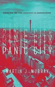 Panic City: Crime and the Fear Industries in Johannesburg