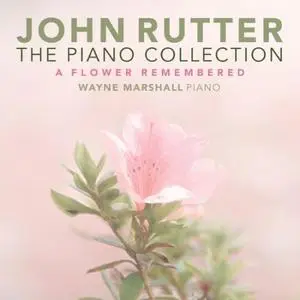 Wayne Marshall - Rutter - The Piano Collection - A Flower Remembered (2020) [Official Digital Download 24/96]