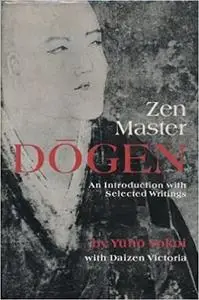 Zen Master Dogen: An Introduction With Selected Writings