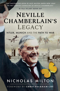 Neville Chamberlain's Legacy : Hitler, Munich and the Path to War