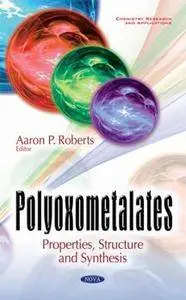 Polyoxometalates : Properties, Structure, and Synthesis