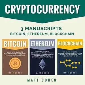 Cryptocurrency: 3 Manuscripts: Bitcoin, Ethereum, Blockchain [Audiobook]