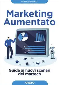 Vincenzo Cosenza - Marketing aumentato. Guida ai nuovi scenari martech