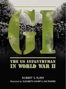 GI: The US Infantryman in World War II (Osprey General Military) (repost)