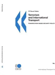 ITF Round Tables Terrorism and International Transport: Towards Risk-based Security Policy 