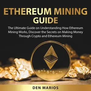 «Ethereum Mining Guide» by Den Marios
