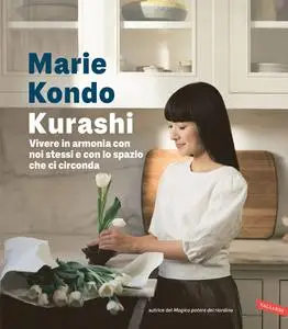 Marie Kondo - Kurashi. Vivere in armonia con noi stessi e con lo spazio che ci circonda