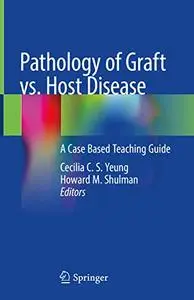 Pathology of Graft vs. Host Disease: A Case Based Teaching Guide (Repost)