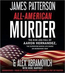 All-American Murder: The Rise and Fall of Aaron Hernandez, the Superstar Whose Life Ended on Murderers' Row [Audiobook]
