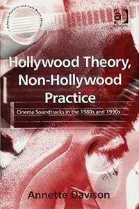 Hollywood Theory, Non-Hollywood Practice: Cinema Soundtracks in the 1980s and 1990s