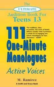 The Ultimate Audition Book for Teens, Volume 13. 111 One-Minute Monologues - Active Voices