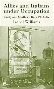 Allies and Italians under Occupation: Sicily and Southern Italy 1943-45