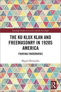 The Ku Klux Klan and Freemasonry in 1920s America: Fighting Fraternities