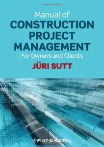Manual of Construction Project Management: For Owners and Clients by Jüri Sutt [Repost]