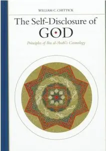 The Self-Disclosure of God: Principles of Ibn Al-'Arabi's Cosmology