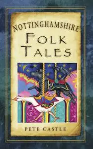 «Nottinghamshire Folk Tales» by Pete Castle