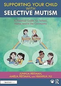 Supporting your Child with Selective Mutism: A Practical Guide for School, Home, and in the Community